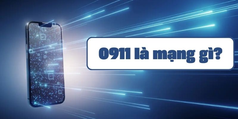 0911 là mạng gì? Khám phá ý nghĩa đầu số 0911