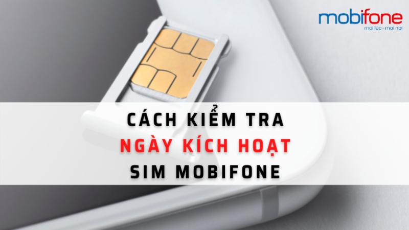 Kiểm tra ngày kích hoạt sim MobiFone