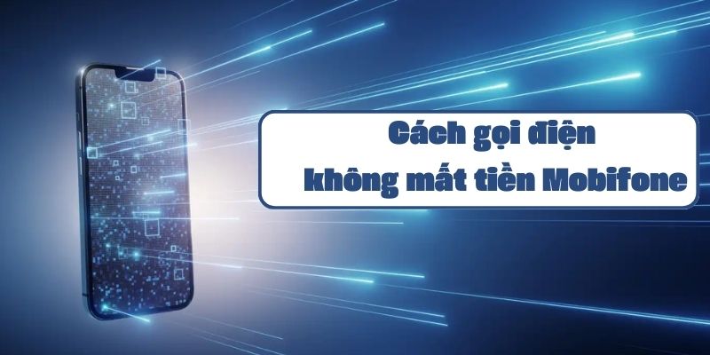 Cách gọi điện không mất tiền Mobifone và các gói cước ưu đãi 2024