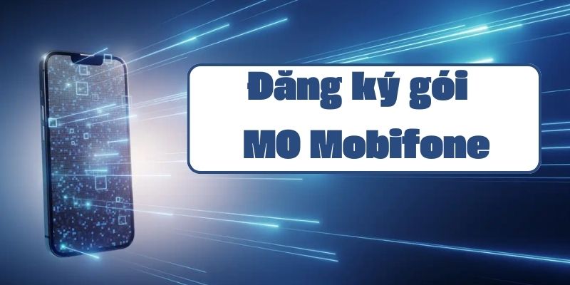 Gói M0 Mobifone hướng dẫn đăng ký và thông tin ưu đãi mới nhất 2024