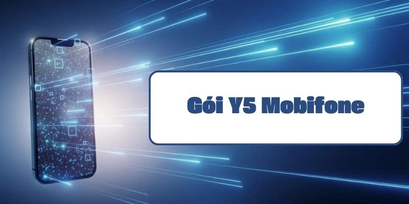 Gói Y5 Mobifone hướng dẫn đăng ký và thông tin ưu đãi mới nhất 2024