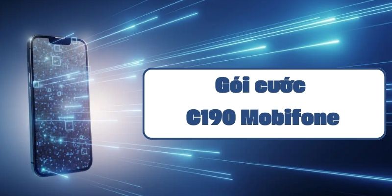 Gói cước C190 của Mobifone và hướng dẫn đăng ký chi tiết nhất 2024