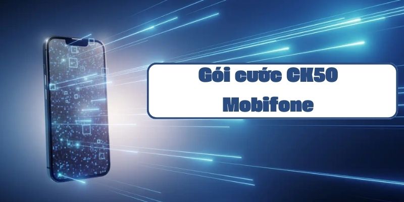 Hướng dẫn đăng ký gói ck50 mobifone nhận data khủng chỉ 50k mỗi tháng