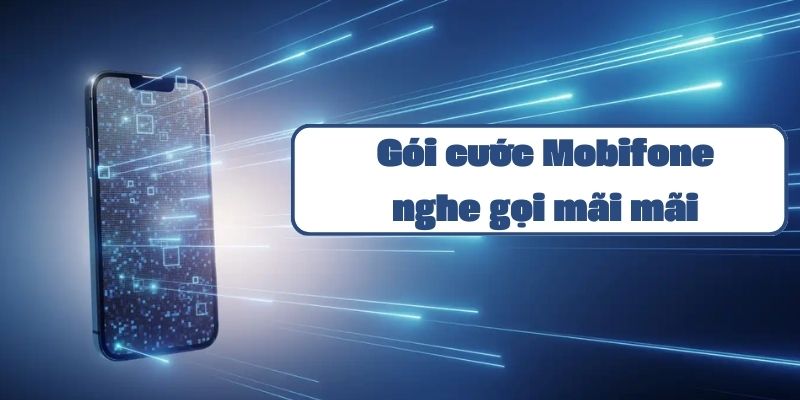 Gói cước Mobifone nghe gọi mãi mãi và hướng dẫn đăng ký chi tiết 2024