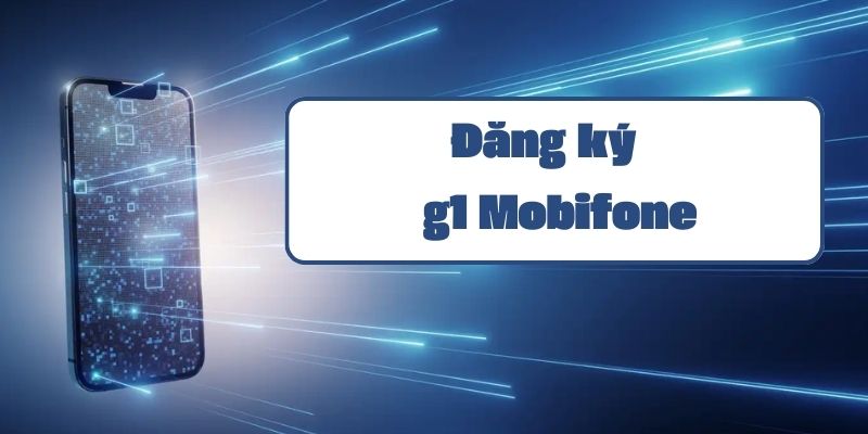 Gói g1 gửi 999 Mobifone và hướng dẫn đăng ký chi tiết nhất 2024