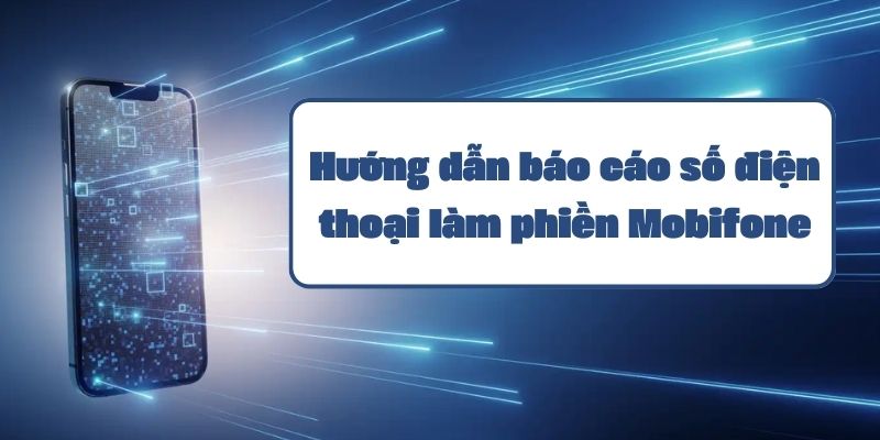 Hướng dẫn báo cáo số điện thoại làm phiền Mobifone và cách chặn hiệu quả