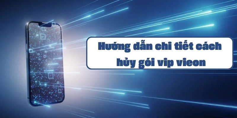 Hướng dẫn chi tiết cách hủy gói vip vieon trên điện thoại MobiFone 2024