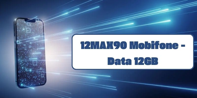 Hướng dẫn đăng ký gói 12max90 Mobifone nhận data 12GB giá rẻ 2024