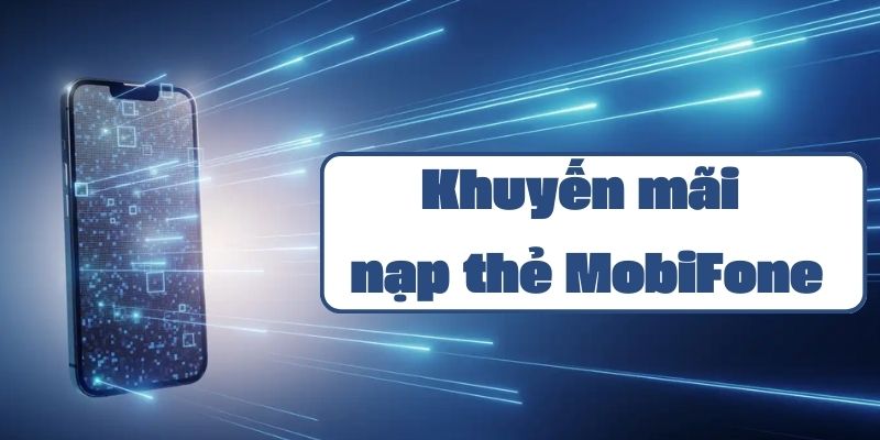 Khuyến mãi nạp thẻ MobiFone ngày 22/10/2021