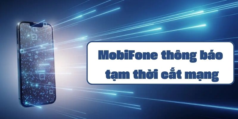 MobiFone trân trọng thông báo tạm thời cắt mạng