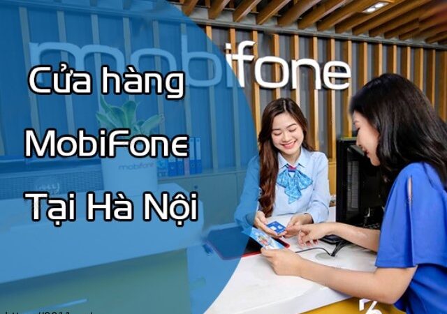 Thông tin các cửa hàng MobiFone Hà Nội chính xác nhất 2022