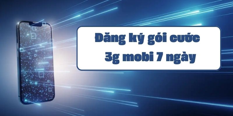 Hướng dẫn đăng ký 3g mobi 7 ngày và cách sử dụng chi tiết từ Mobifone