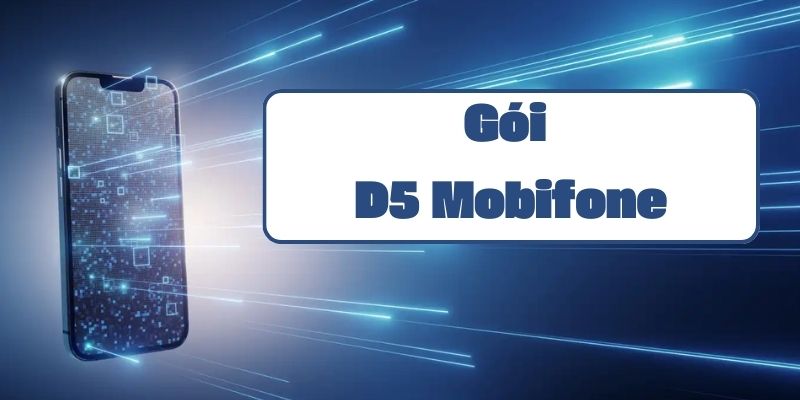 Hướng dẫn đăng ký gói D5 Mobifone và thông tin ưu đãi data mới nhất