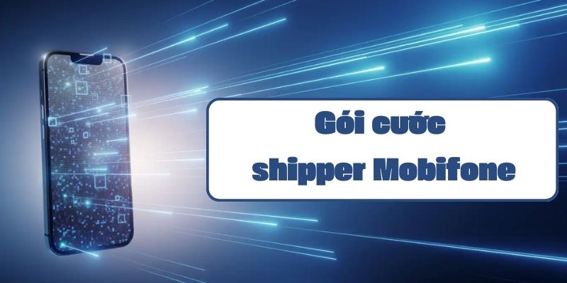 Thông tin gói cước cho shipper Mobifone ưu đãi data không giới hạn 2024