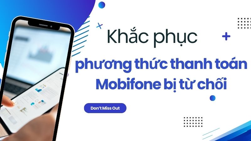 khắc phục phương thức thanh toán mobifone bị từ chối