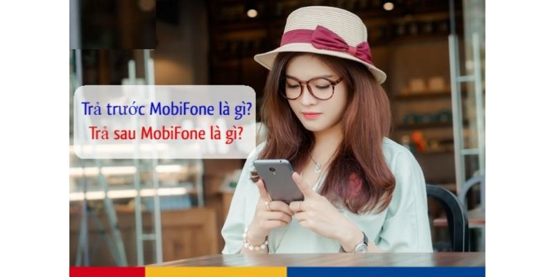 đặc điểm của trả trước và trả sau Mobifone